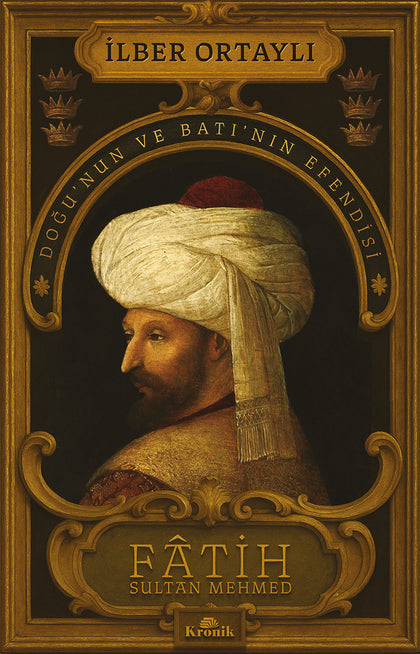 Fatih Sultan Mehmed - Doğu’nun ve Batı’nın Efendisi