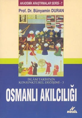 İslam Tarihinin Konjonktürel Değişimi - 3 (Osmanlı Akılcılığı)