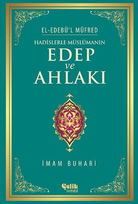 El Edebü'l Müfred: Hadislerle Müslümanın Edep ve Ahlakı