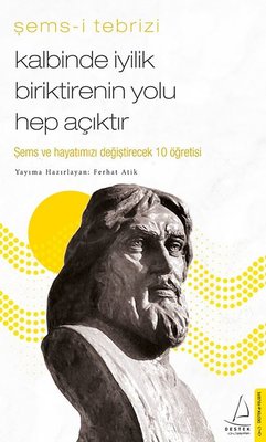 Kalbinde İyilik Biriktirenin Yolu Hep Açıktır - Şems-i Tebrizi