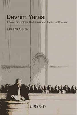 Devrim Yarası - Travma Sosyolojisi, Harf İnkılâbı ve Toplumsal Hafıza
