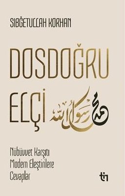 Dosdoğru Elçi,
Nübüvvet Karşıtı Modern Eleştirilere Cevaplar