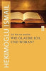 Ich bin ein muslim: Wie glaube ich, und woran?