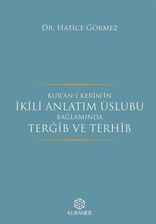 Kur'an'ı Kerim'in İkili Anlatım Üslubu Bağlamında Tergib ve Terhib