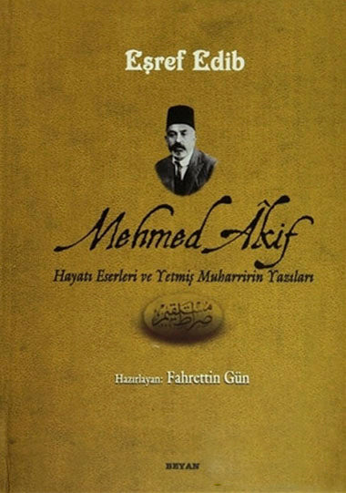 Mehmet Akif, Hayatı ve Yetmiş Muharririn Yazıları