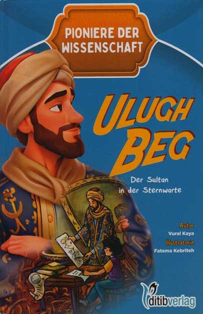 Ulugh Beg - Der Sultan in der Sternenwarte