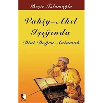 Vahiy-Akıl Işığında Dini Doğru Anlamak