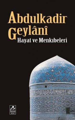 Abdulkadir Geylani Hayatı ve Menkıbeleri