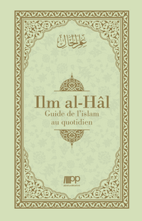 Ilm al-Hâl - Guide de l’islam au quotidien