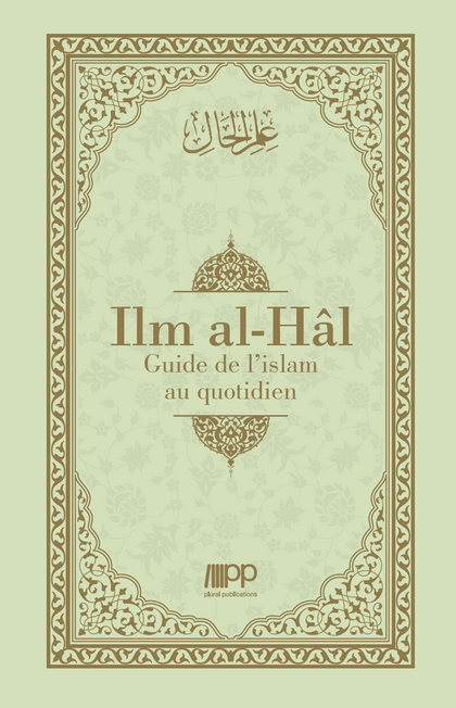 Ilm al-Hâl - Guide de l’islam au quotidien
