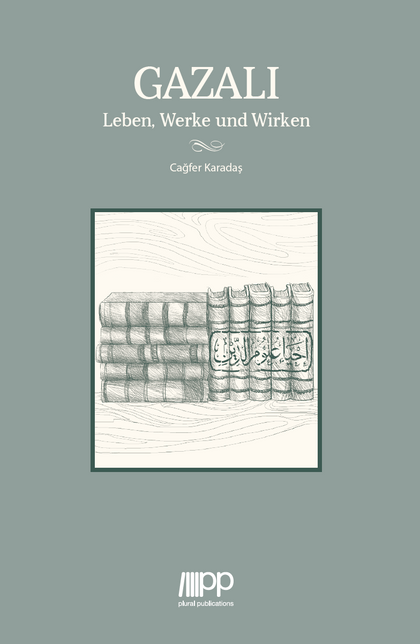 Gazali - Leben, Werke und Wirken