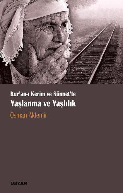 Kur'an-ı Kerim ve Sünnette Yaşlanma ve Yaşlılık