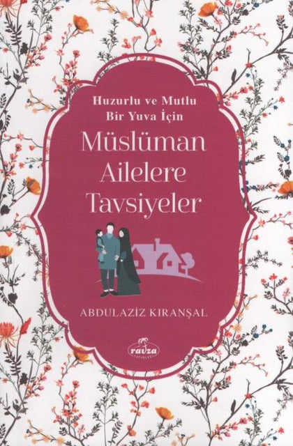 Huzurlu Ve Mutlu Bir Yuva İçin Müslüman Ailelere Tavsiyeler
