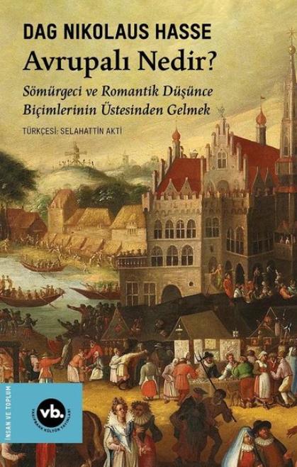 Avrupalı Nedir? Sömürgeci ve Romantik Düşünce Biçimlerinin Üstesinden Gelmek