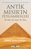 Antik Mısır’ın Peygamberleri: Hz. İdris, Hz. Yusuf, Hz. Musa