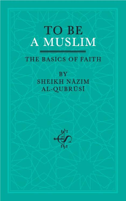To be a Muslim - The basics of faith