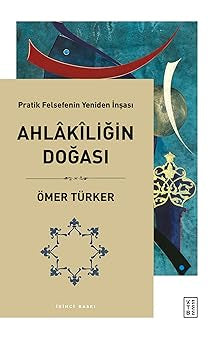 Ahlakiliğin Doğası - Pratik Felsefenin Yeniden İnşası