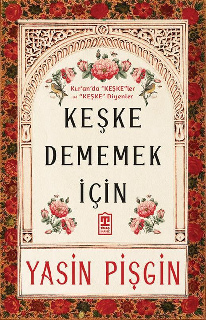Keşke Dememek İçin - Kur'an'da Keşkeler ve Keşke Diyenler