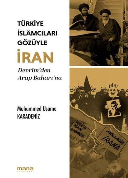 Türkiye İslamcıları Gözüyle İran - Devrim'den Arap Baharı'na