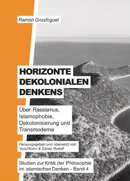 Horizonte dekolonialen Denkens: Studien zur Kritik der Philosophie im islamischen Denken – Band 4