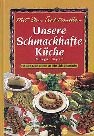 Unsere schmackhafte Küche: Von jedem Gebiet Rezepte, von jeder Küche Geschmäcker