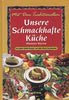 Unsere schmackhafte Küche: Von jedem Gebiet Rezepte, von jeder Küche Geschmäcker