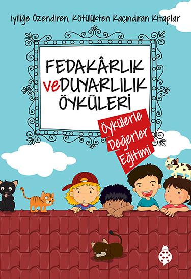 Fedakarlık ve Duyarlılık Öyküleri - Öykülerle Değerler Eğitimi 4