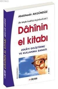 Dâhînin El Kitabı - Zekayı Maksimum Geliştirme ve Kullanma Sanatı