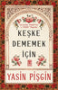 Keşke Dememek İçin - Kur'an'da Keşkeler ve Keşke Diyenler