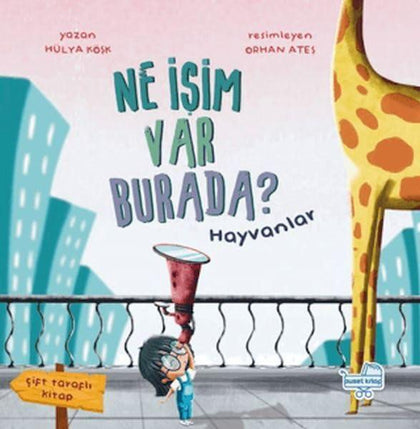 Ne İşim Var Burada? - Hayvanlar ve İnsanlar (Çift Taraflı Kitap)