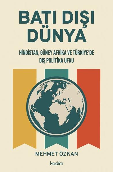 Batı Dışı Dünya - Hindistan Güney Afrika ve Türkiye'de Dış Politika Ufku