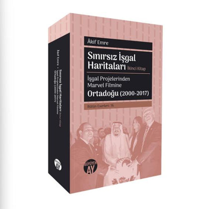 Sınırsız İşgal Haritaları: İşgal Projelerinden Marvel Filmine / Ortadoğu (2000-2017) - 4. Kitap