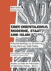 Über Orientalismus, Moderne, Staat und Islam: Studien zur Kritik der Philosophie im islamischen Denken - Band 5