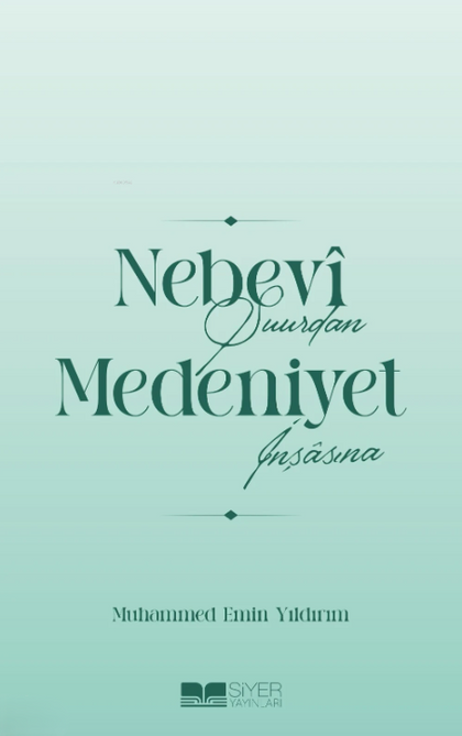 Nebevî Şuurdan Medeniyet İnşâsına