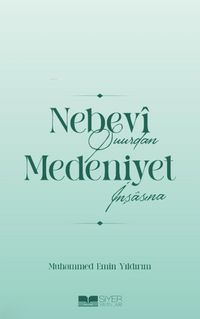 Nebevî Şuurdan Medeniyet İnşâsına