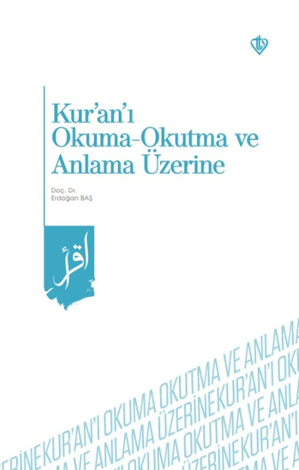 Kur'an'ı Okuma -Okutma ve Anlama Üzerine