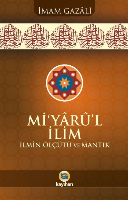 Mi'yaru'l İlim - İlmin Ölçütü Ve Mantık
