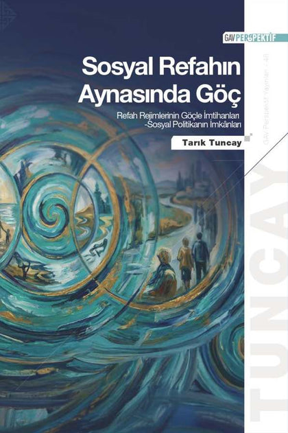 Sosyal Refahın Aynasında Göç: Refah Rejimlerinin Göçle Imtihanları - Sosyal Politikanın Imkânları