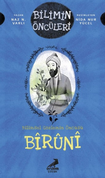 Bîrûnî: Bilimsel Gözlemin Öncüsü - Bilimin Öncüleri