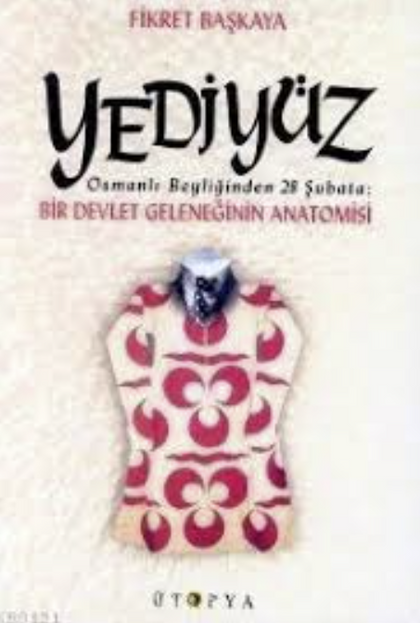 Yediyüz - Osmanlı Beyliğinden 28 Şubata: Bir Devlet Geleneğinin Anatomisi