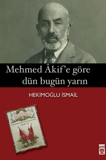 Mehmet Akif'e Göre Dün Bugün Yarın
