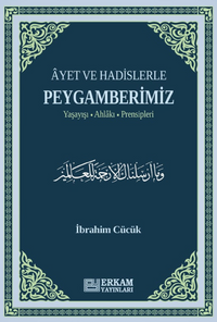 Ayet ve Hadislerle Peygamberimiz - Yaşayışı, Ahlakı, Prensipleri