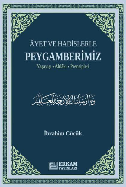 Ayet ve Hadislerle Peygamberimiz - Yaşayışı, Ahlakı, Prensipleri
