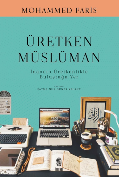 Üretken Müslüman - İnancın Üretkenlikle Buluştuğu Yer