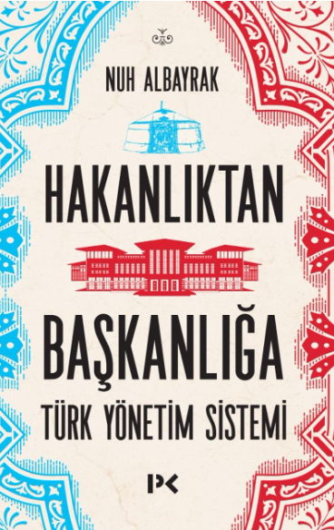 Hakanlıktan Başkanlığa - Türk Yönetim Sistemi