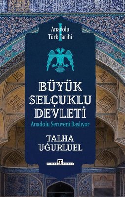 Büyük Selçuklu Devleti: Anadolu Serüveni Başlıyor - Anadolu Türk Tarihi 1