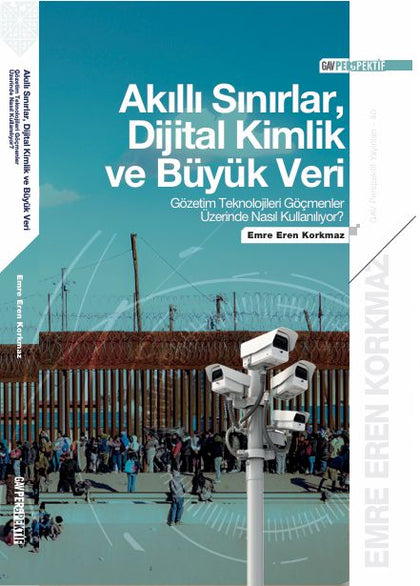 Akıllı Sınırlar, Dijital Kimlik ve Büyük Veri - Gözetim Teknolojileri Göçmenler Üzerinde Nasıl Kullanılıyor?