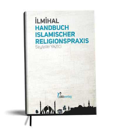 Ilmihal: Handbuch islamischer Religionspraxis