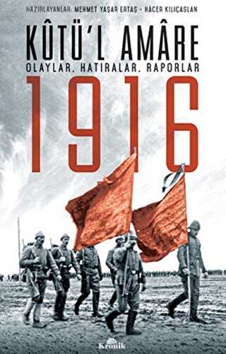 Kutü’l Amare 1916 - Olaylar,Hatıralar,Raporlar