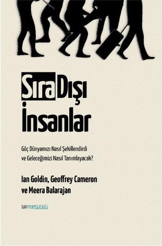Sıra Dışı İnsanlar - Göç Dünyamızı Nasıl Şekillendirdi ve Geleceğimizi Nasıl Tanımlayacak?